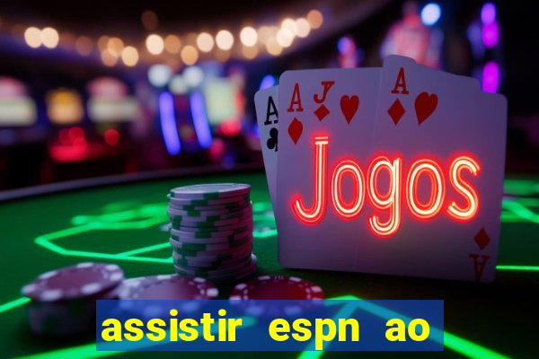 assistir espn ao vivo multicanais